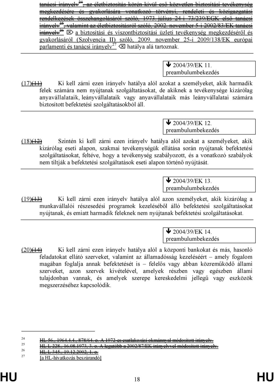 november 5-i 2002/83/EK tanácsi irányelv 26 a biztosítási és viszontbiztosítási üzleti tevékenység megkezdéséről és gyakorlásáról (Szolvencia II) szóló, 2009.