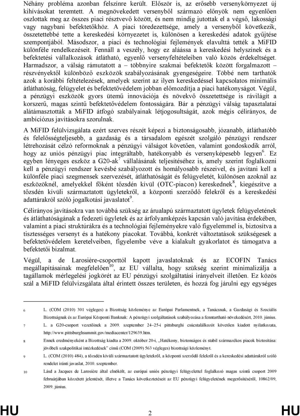 A piaci töredezettsége, amely a versenyből következik, összetettebbé tette a kereskedési környezetet is, különösen a kereskedési adatok gyűjtése szempontjából.