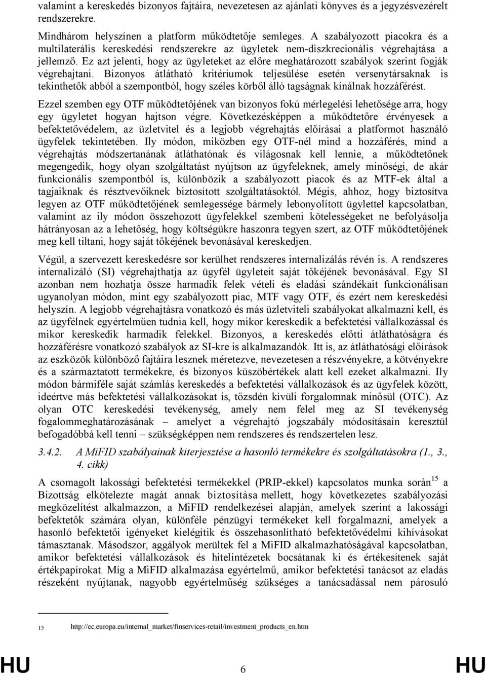 Ez azt jelenti, hogy az ügyleteket az előre meghatározott szabályok szerint fogják végrehajtani.