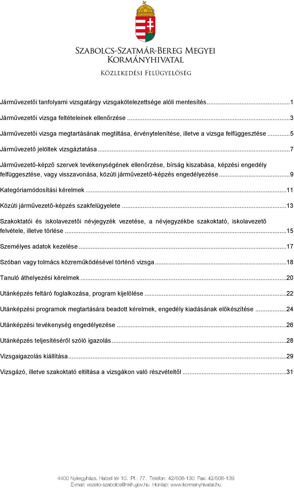 .. 7 Járművezető-képző szervek tevékenységének ellenőrzése, bírság kiszabása, képzési engedély felfüggesztése, vagy visszavonása, közúti járművezető-képzés engedélyezése.