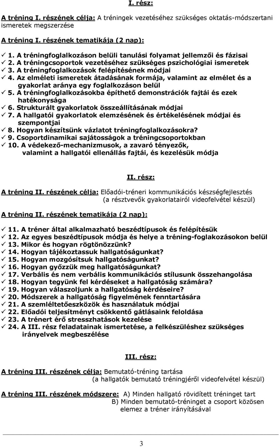 Az elméleti ismeretek átadásának formája, valamint az elmélet és a gyakorlat aránya egy foglalkozáson belül 5. A tréningfoglalkozásokba építhető demonstrációk fajtái és ezek hatékonysága 6.