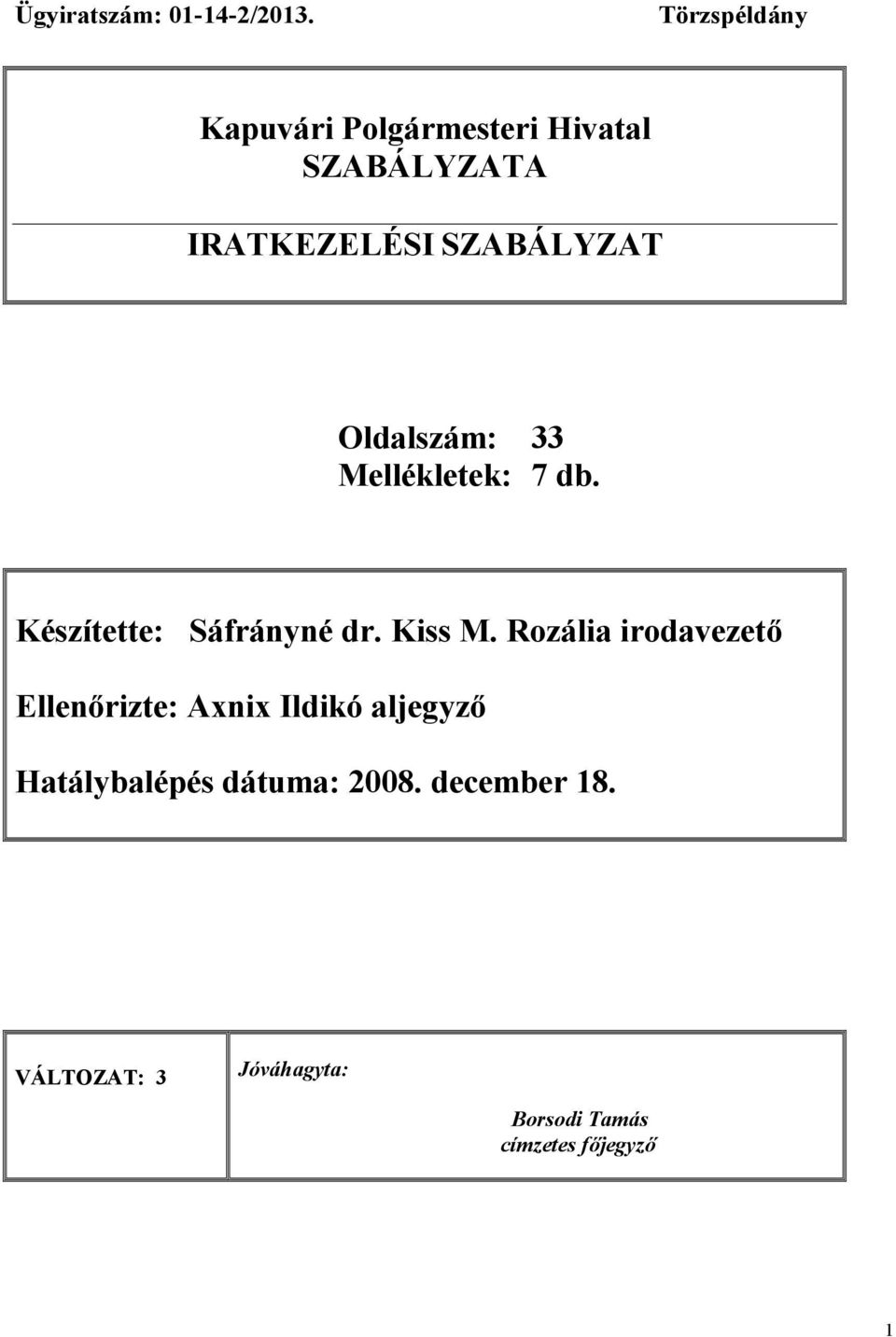 Oldalszám: 33 Mellékletek: 7 db. Készítette: Sáfrányné dr. Kiss M.