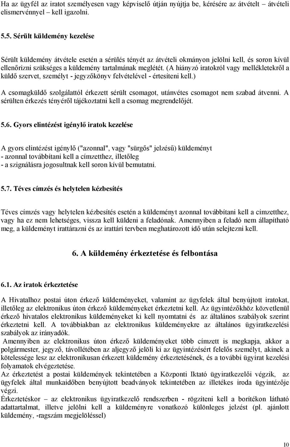 (A hiányzó iratokról vagy mellékletekről a küldő szervet, személyt - jegyzőkönyv felvételével - értesíteni kell.