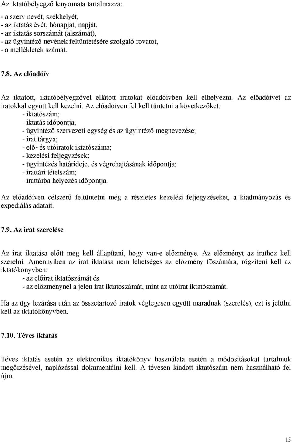 Az előadóíven fel kell tüntetni a következőket: - iktatószám; - iktatás időpontja; - ügyintéző szervezeti egység és az ügyintéző megnevezése; - irat tárgya; - elő- és utóiratok iktatószáma; -