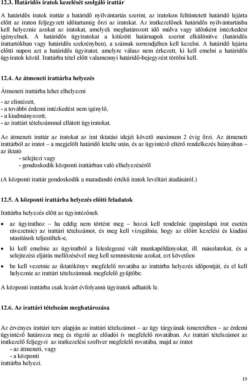 A határidős ügyiratokat a kitűzött határnapok szerint elkülönítve (határidős irattartókban vagy határidős szekrényben), a számuk sorrendjében kell kezelni.