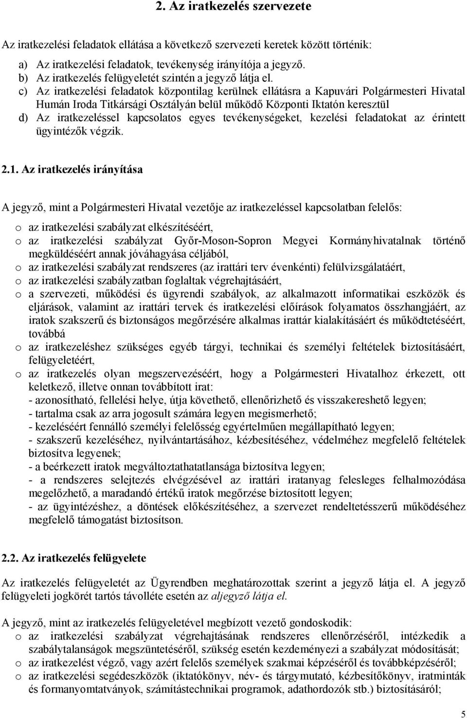 c) Az iratkezelési feladatok központilag kerülnek ellátásra a Kapuvári Polgármesteri Hivatal Humán Iroda Titkársági Osztályán belül működő Központi Iktatón keresztül d) Az iratkezeléssel kapcsolatos