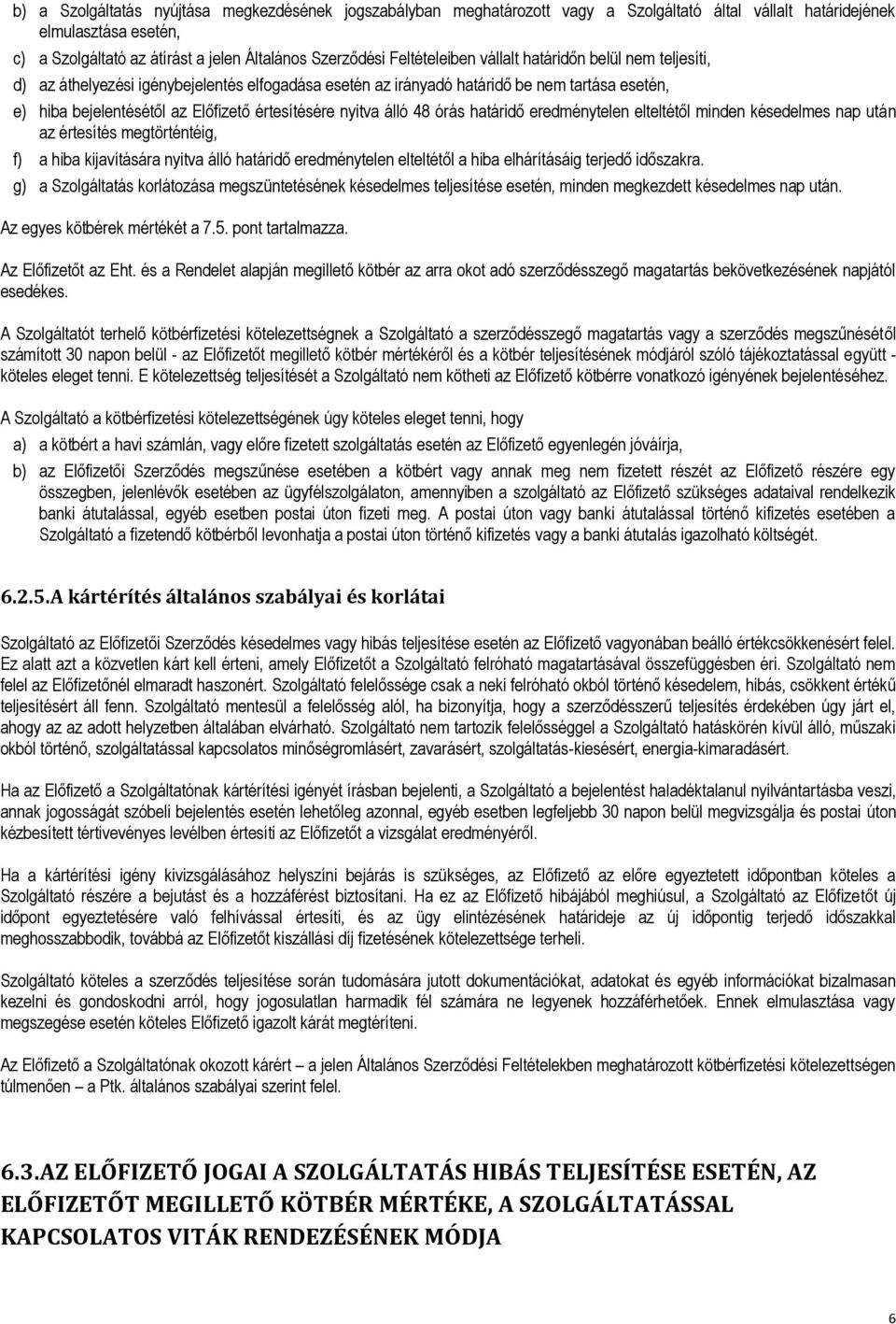 nyitva álló 48 órás határidő eredménytelen elteltétől minden késedelmes nap után az értesítés megtörténtéig, f) a hiba kijavítására nyitva álló határidő eredménytelen elteltétől a hiba elhárításáig