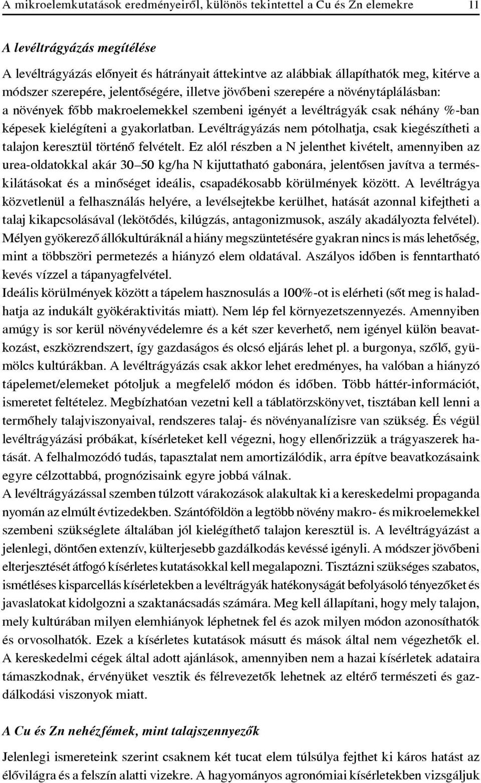 Levéltrágyázás nem pótolhatja, csak kiegészítheti a talajon keresztül történô felvételt.