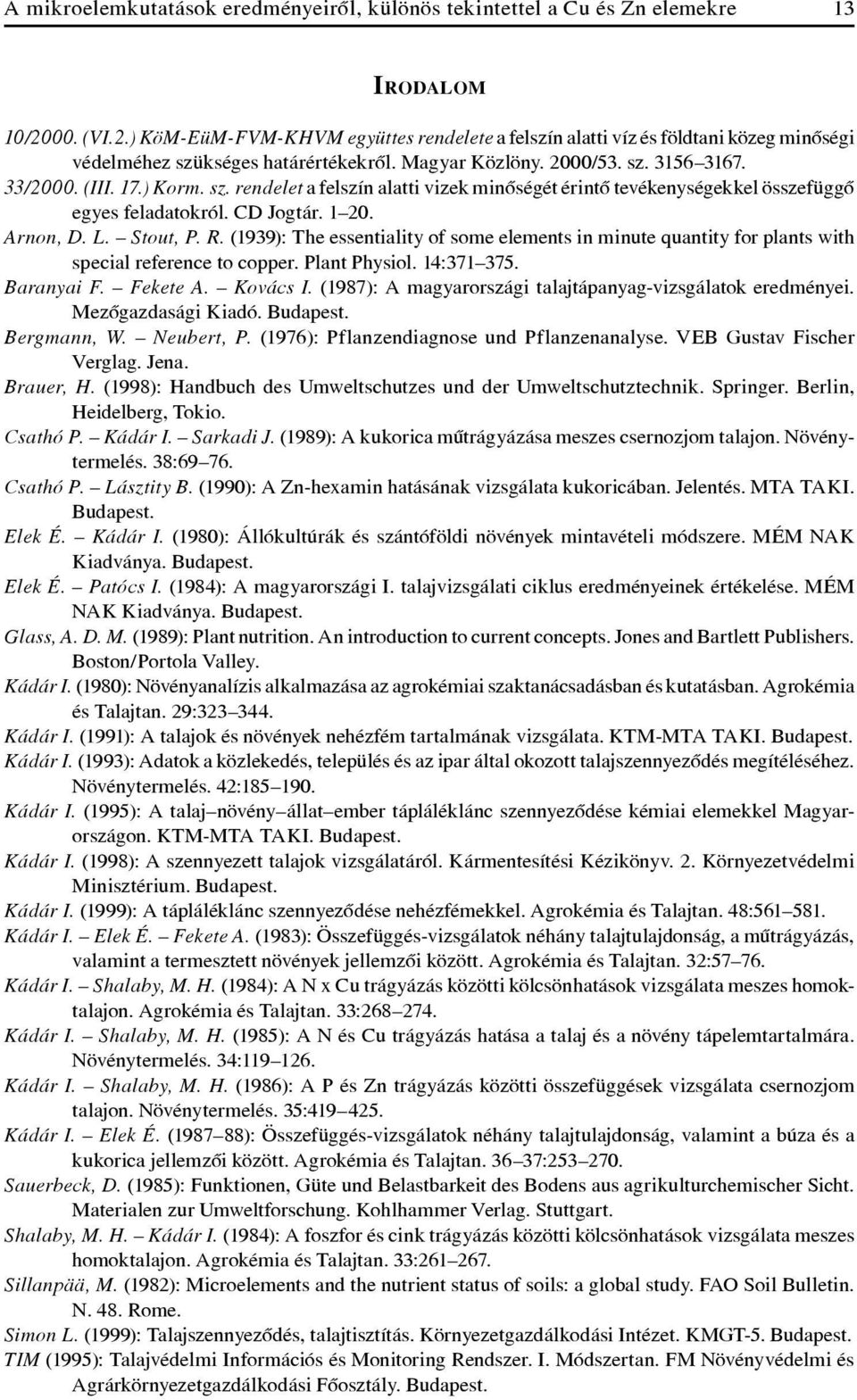 sz. rendelet a felszín alatti vizek minôségét érintô tevékenységekkel összefüggô egyes feladatokról. CD Jogtár. 1 20. Arnon, D. L. Stout, P. R.
