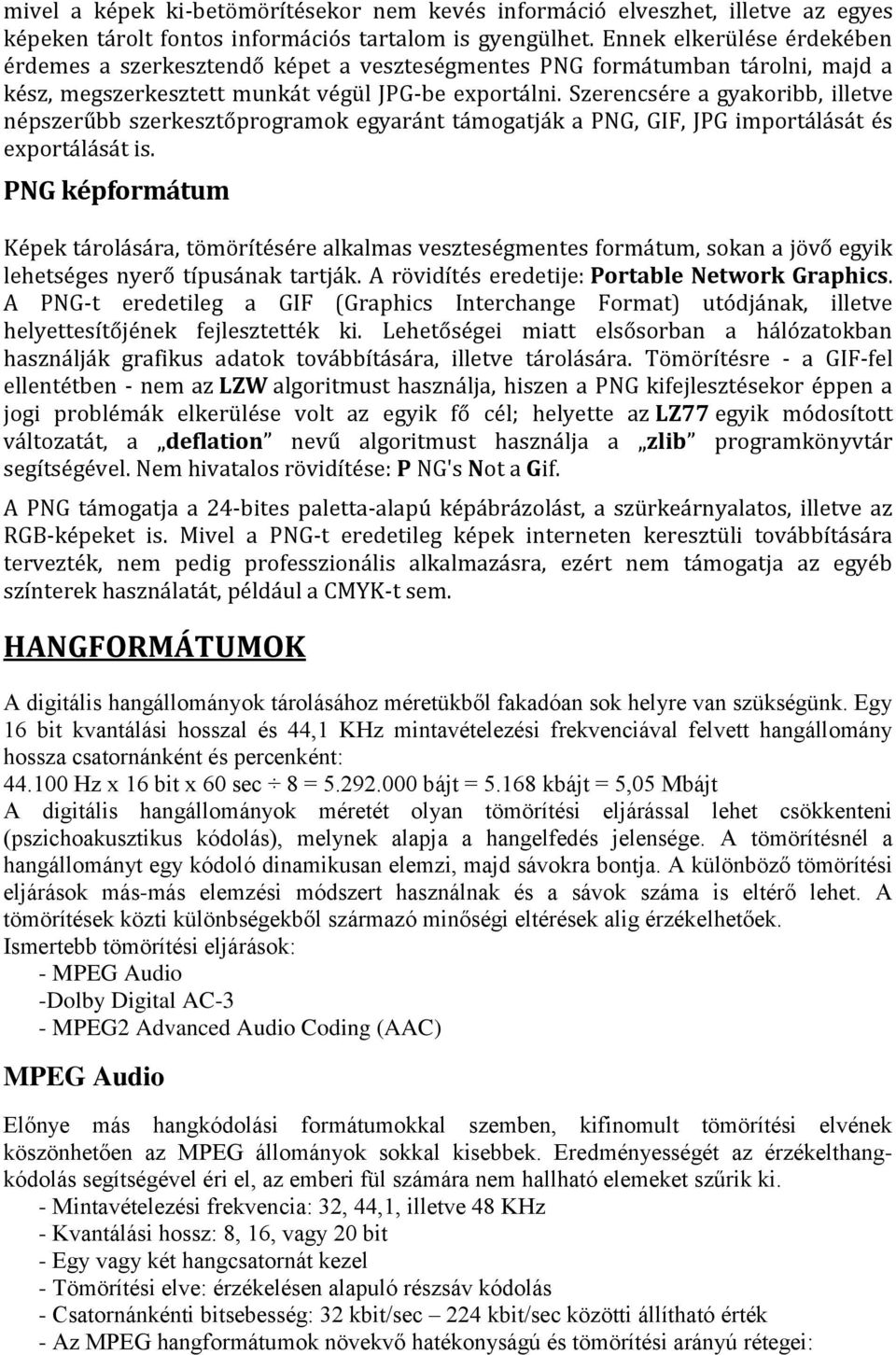 Szerencsére a gyakoribb, illetve népszerűbb szerkesztőprogramok egyaránt támogatják a PNG, GIF, JPG importálását és exportálását is.