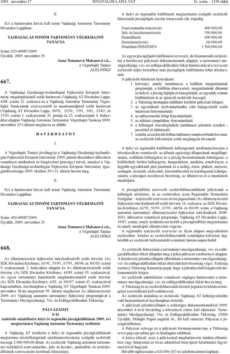 szakasza és a Vajdaság Autonóm Tartomány Végrehajtó Tanácsának szervezetéről és munkamódjáról szóló határozat (Vajdaság AT Hivatalos Lapja, 10/92., 12/92., 1/95., 3/02., 23/02. és 17/03. szám) 2.