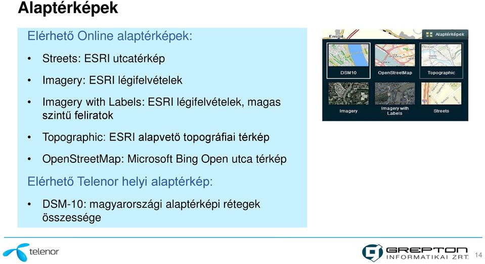 Topographic: ESRI alapvető topográfiai térkép OpenStreetMap: Microsoft Bing Open utca