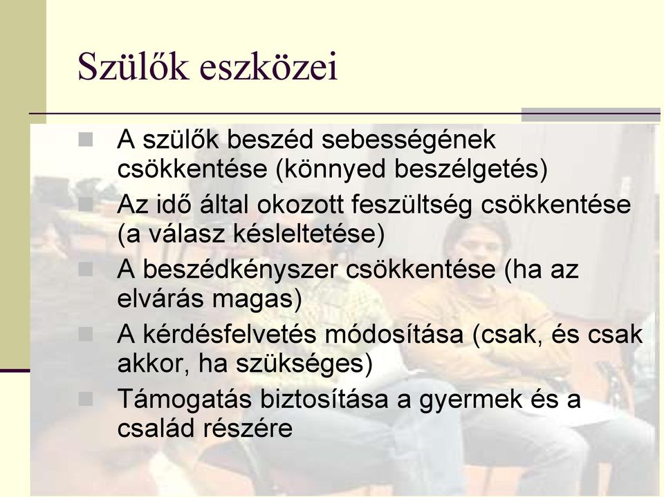 beszédkényszer csökkentése (ha az elvárás magas) A kérdésfelvetés módosítása