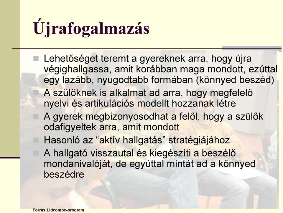 létre A gyerek megbizonyosodhat a felől, hogy a szülők odafigyeltek arra, amit mondott Hasonló az aktív hallgatás