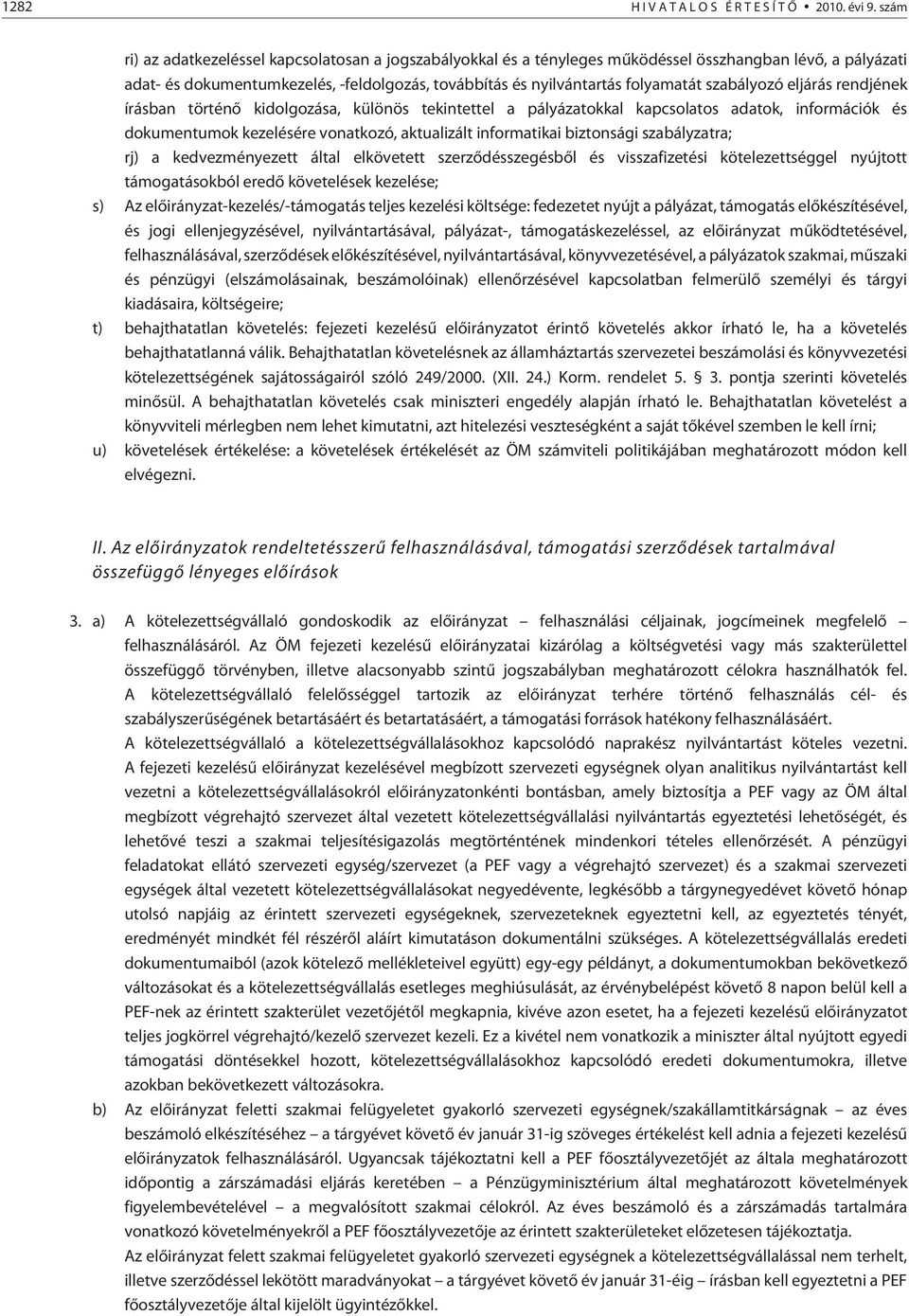 szabályozó eljárás rendjének írásban történõ kidolgozása, különös tekintettel a pályázatokkal kapcsolatos adatok, információk és dokumentumok kezelésére vonatkozó, aktualizált informatikai biztonsági