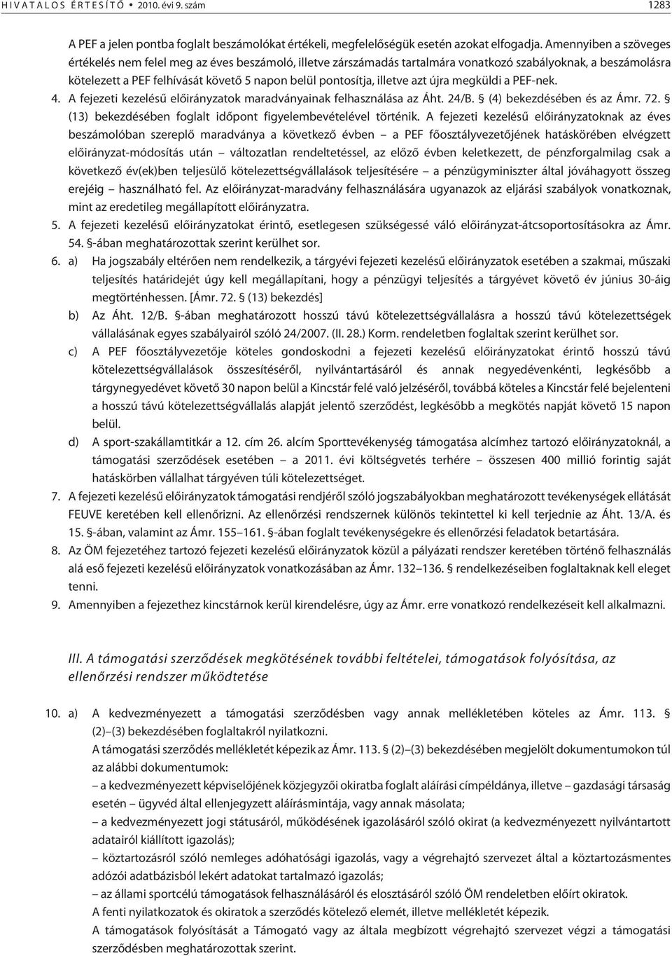 illetve azt újra megküldi a PEF-nek. 4. A fejezeti kezelésû elõirányzatok maradványainak felhasználása az Áht. 24/B. (4) bekezdésében és az Ámr. 72.