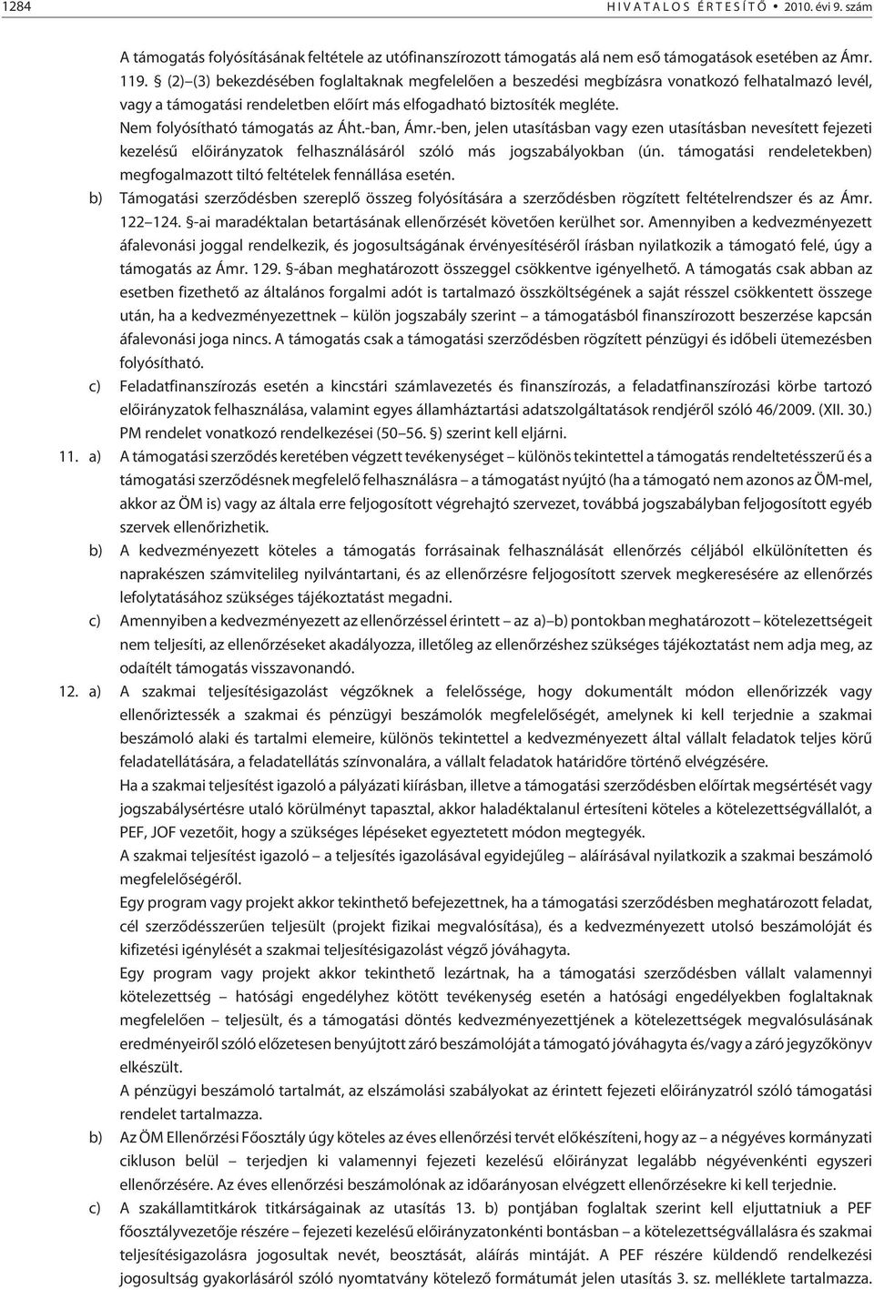 Nem folyósítható támogatás az Áht.-ban, Ámr.-ben, jelen utasításban vagy ezen utasításban nevesített fejezeti kezelésû elõirányzatok felhasználásáról szóló más jogszabályokban (ún.