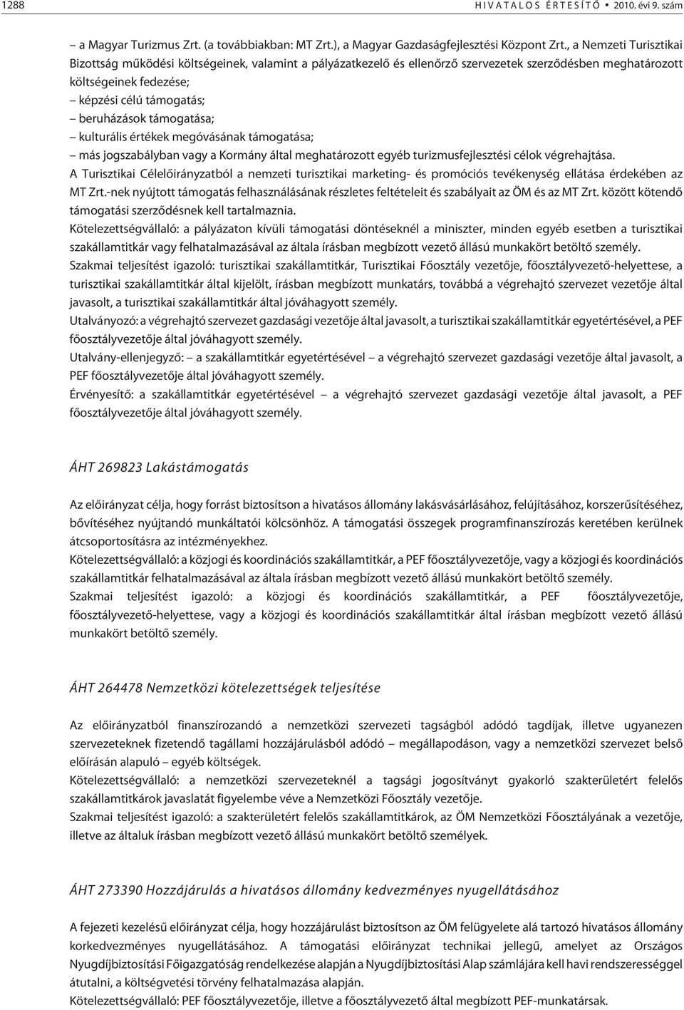 támogatása; kulturális értékek megóvásának támogatása; más jogszabályban vagy a Kormány által meghatározott egyéb turizmusfejlesztési célok végrehajtása.