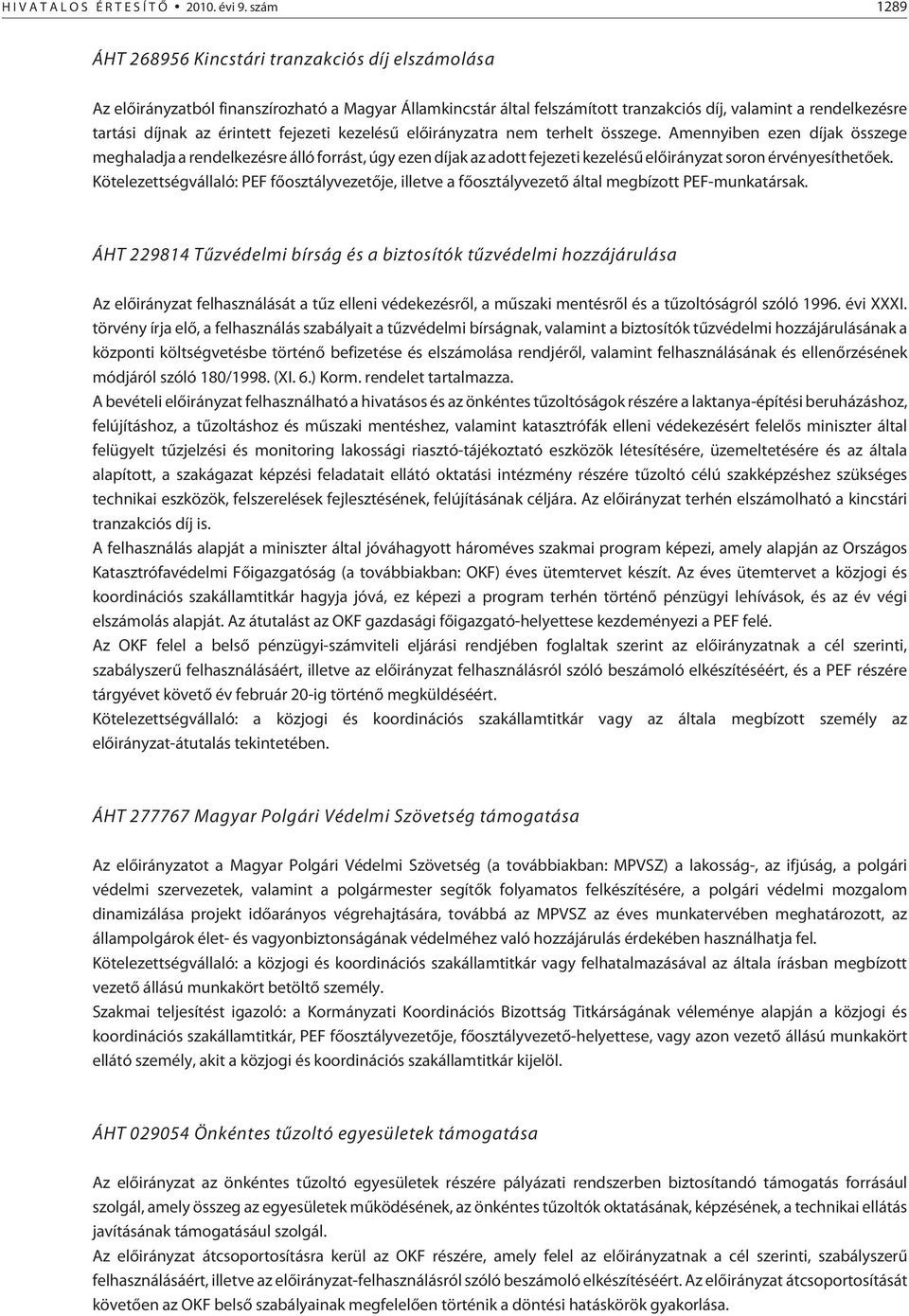 érintett fejezeti kezelésû elõirányzatra nem terhelt összege.