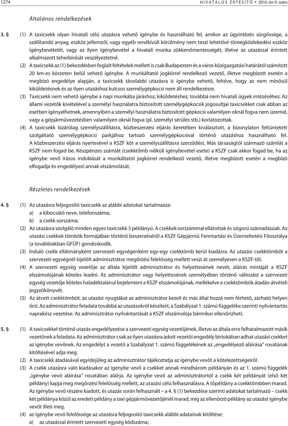 lehetõvé tömegközlekedési eszköz igénybevételét, vagy az ilyen igénybevétel a hivatali munka zökkenõmentességét, illetve az utazással érintett alkalmazott teherbírását veszélyeztetné.