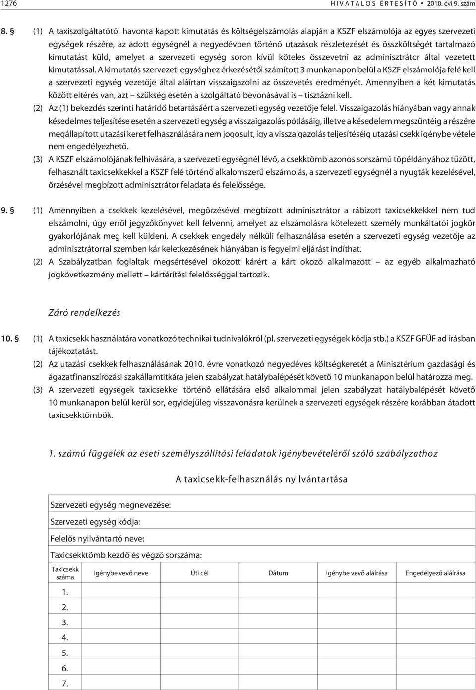 és összköltségét tartalmazó kimutatást küld, amelyet a szervezeti egység soron kívül köteles összevetni az adminisztrátor által vezetett kimutatással.