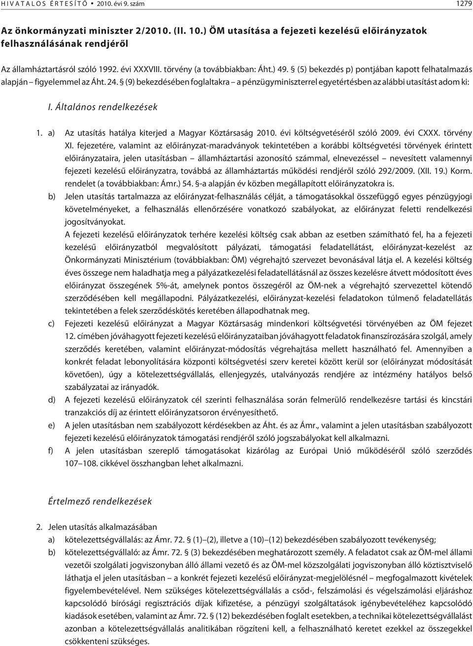 (9) bekezdésében foglaltakra a pénzügyminiszterrel egyetértésben az alábbi utasítást adom ki: I. Általános rendelkezések 1. a) Az utasítás hatálya kiterjed a Magyar Köztársaság 2010.