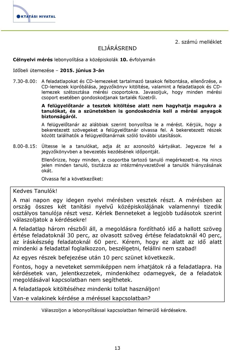 Javasoljuk, hogy minden mérési csoport esetében gondoskodjanak tartalék füzetről.