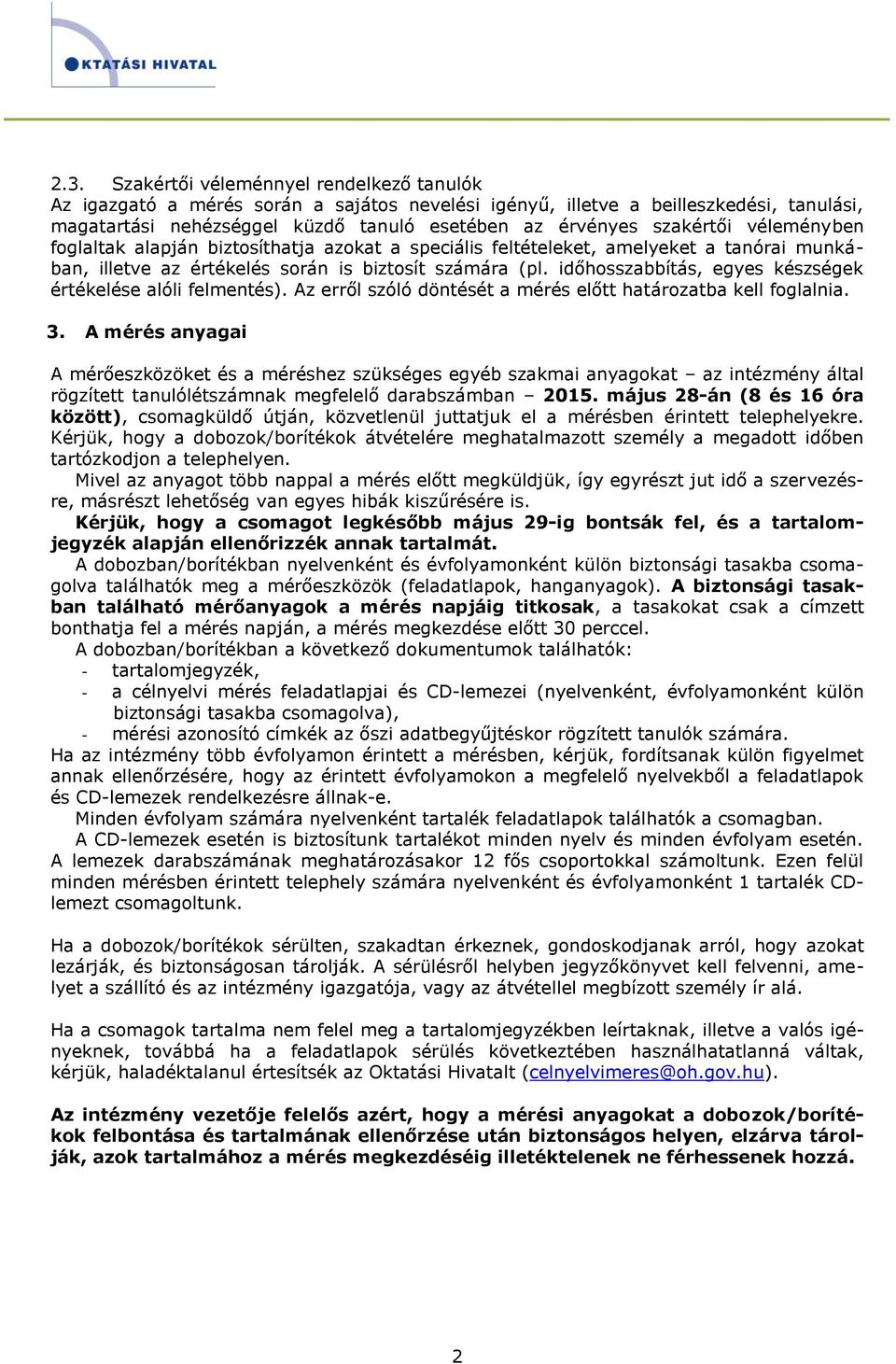 időhosszabbítás, egyes készségek értékelése alóli felmentés). Az erről szóló döntését a mérés előtt határozatba kell foglalnia. 3.