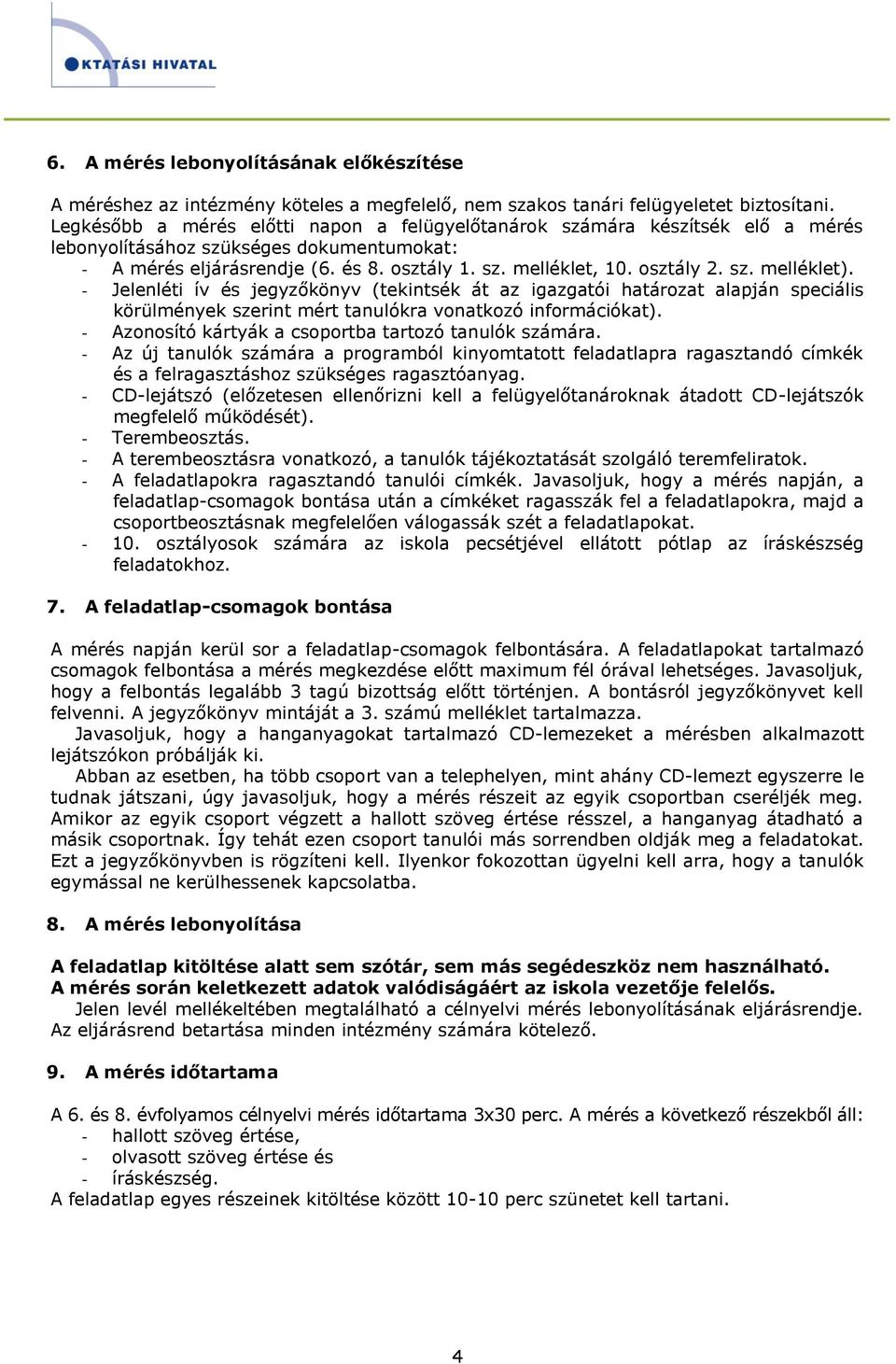 sz. melléklet). - Jelenléti ív és jegyzőkönyv (tekintsék át az igazgatói határozat alapján speciális körülmények szerint mért tanulókra vonatkozó információkat).