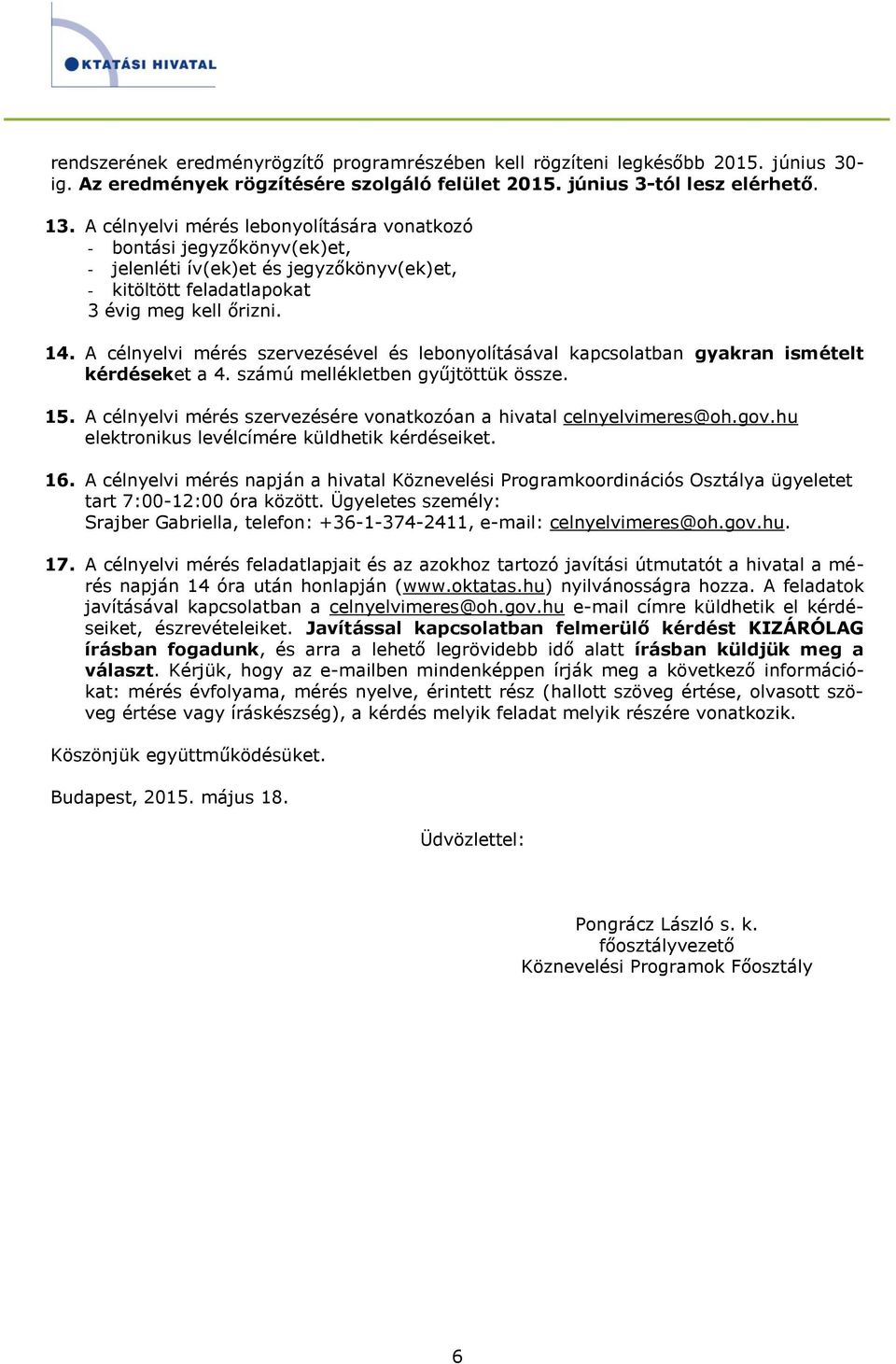 A célnyelvi mérés szervezésével és lebonyolításával kapcsolatban gyakran ismételt kérdéseket a 4. számú mellékletben gyűjtöttük össze. 15.