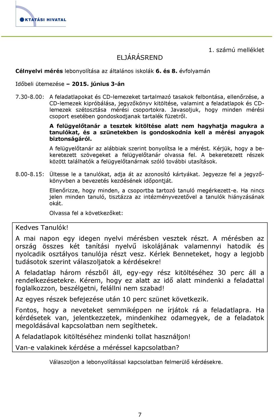 Javasoljuk, hogy minden mérési csoport esetében gondoskodjanak tartalék füzetről.