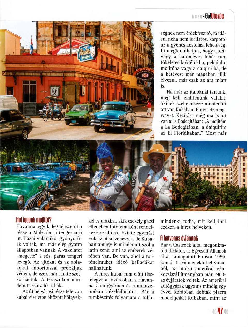 A hires kubai rum el6tt tisztelegve a frivdrosban a Havanna Club gydrban es rummuzeumban nezekidhetiink.