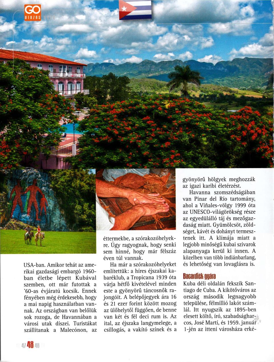 Turistdkat szdllitanak a Malec6non, az 4;{[;ri' ettermekbe, a sz6rakoz6helyekre. Ugy ragiyognak, hogy senki sem hinn6, hogy mdr ftlszdz even tul vannak.