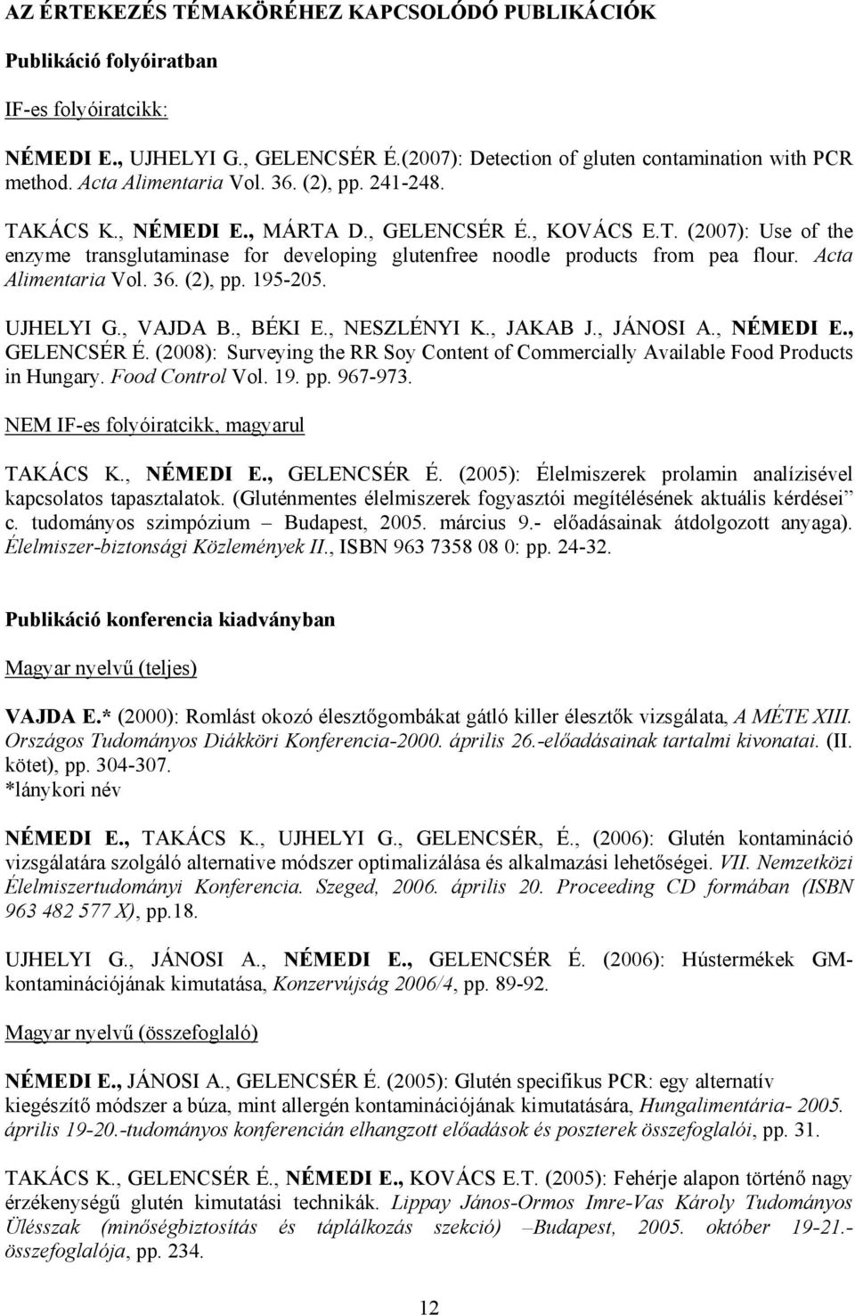 Acta Alimentaria Vol. 36. (2), pp. 195-205. UJHELYI G., VAJDA B., BÉKI E., NESZLÉNYI K., JAKAB J., JÁNOSI A., NÉMEDI E., GELENCSÉR É.
