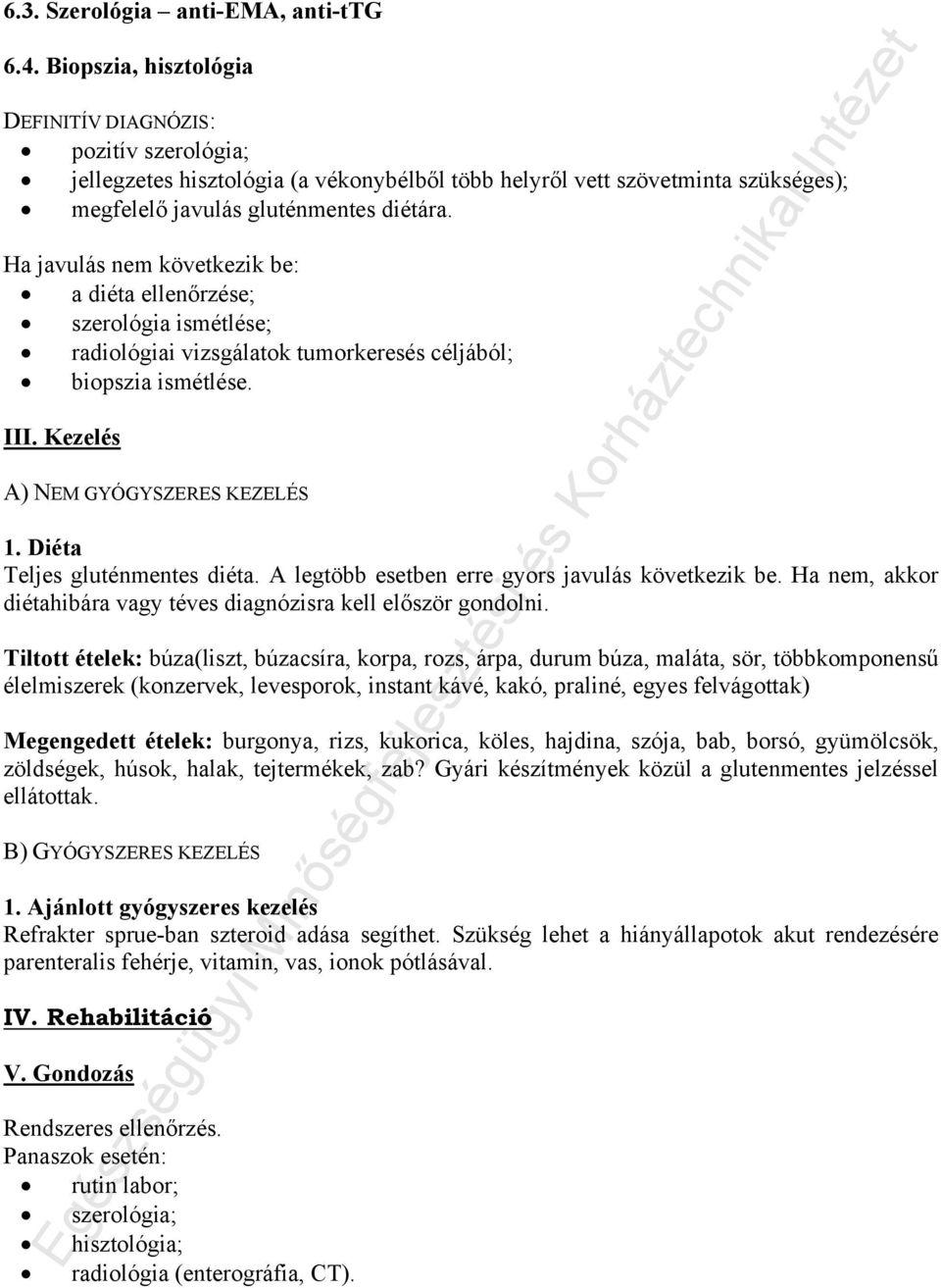 Ha javulás nem következik be: a diéta ellenőrzése; szerológia ismétlése; radiológiai vizsgálatok tumorkeresés céljából; biopszia ismétlése. III. Kezelés A) NEM GYÓGYSZERES KEZELÉS 1.