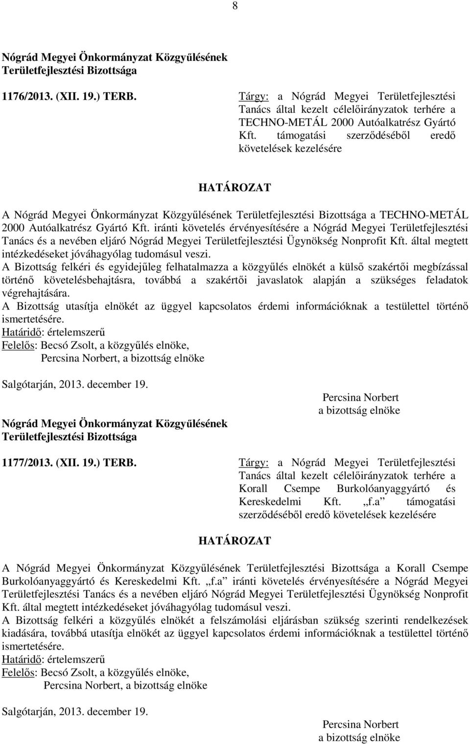 iránti követelés érvényesítésére a Nógrád Megyei Területfejlesztési Tanács és a nevében eljáró Nógrád Megyei Területfejlesztési Ügynökség Nonprofit Kft.