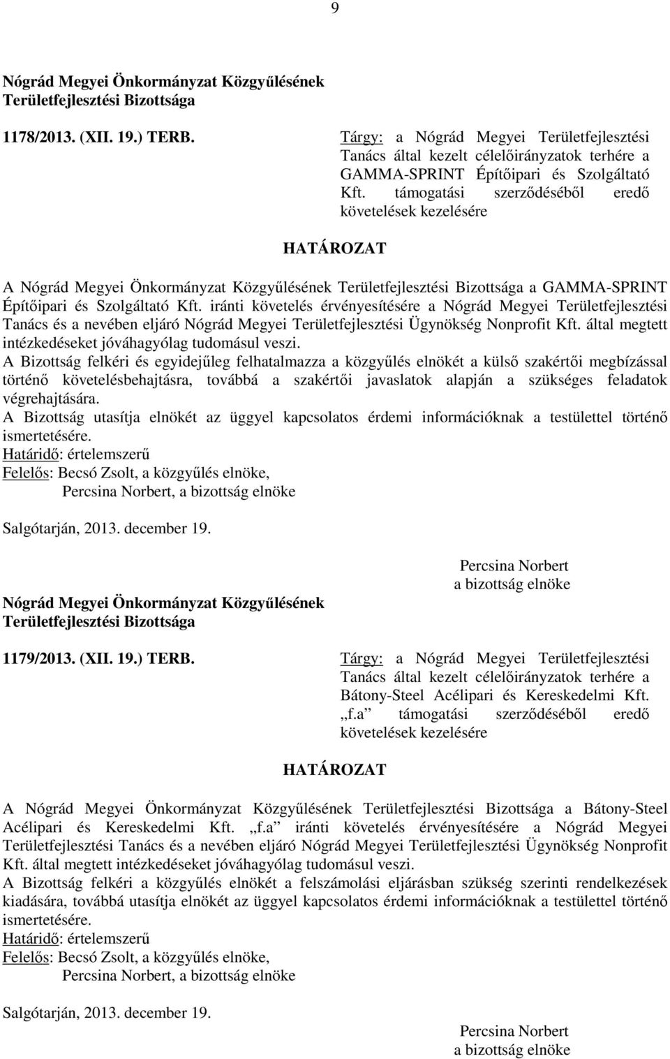 iránti követelés érvényesítésére a Nógrád Megyei Területfejlesztési Tanács és a nevében eljáró Nógrád Megyei Területfejlesztési Ügynökség Nonprofit Kft.