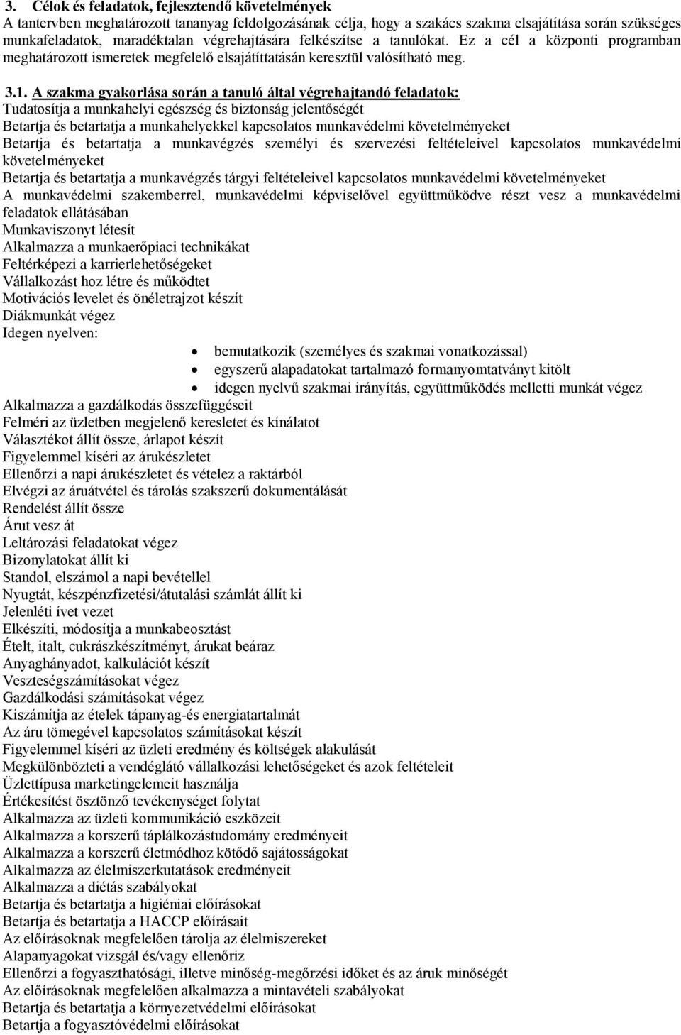 A szakma gyakorlása során a tanuló által végrehajtandó feladatok: Tudatosítja a munkahelyi egészség és biztonság jelentőségét Betartja és betartatja a munkahelyekkel kapcsolatos munkavédelmi