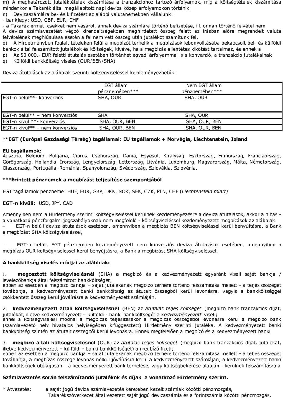 onnan történő felvétel nem A deviza számlavezetést végző kirendeltségekben meghirdetett összeg felett az írásban előre megrendelt valuta felvételének meghiúsulása esetén a fel nem vett összeg után