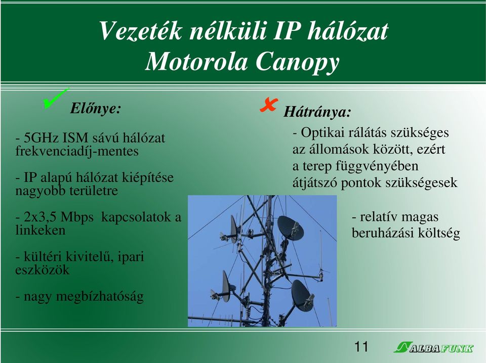 kivitelű, ipari eszközök - nagy megbízhatóság Hátránya: - Optikai rálátás szükséges az állomások