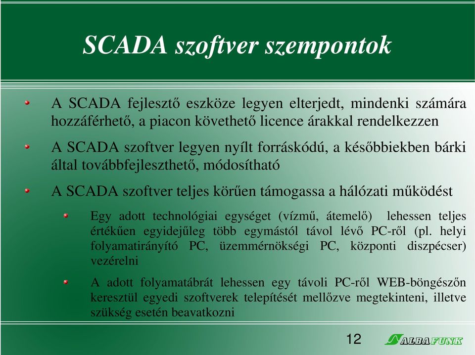 egységet (vízmű, átemelő) lehessen teljes értékűen egyidejűleg több egymástól távol lévő PC-ről (pl.