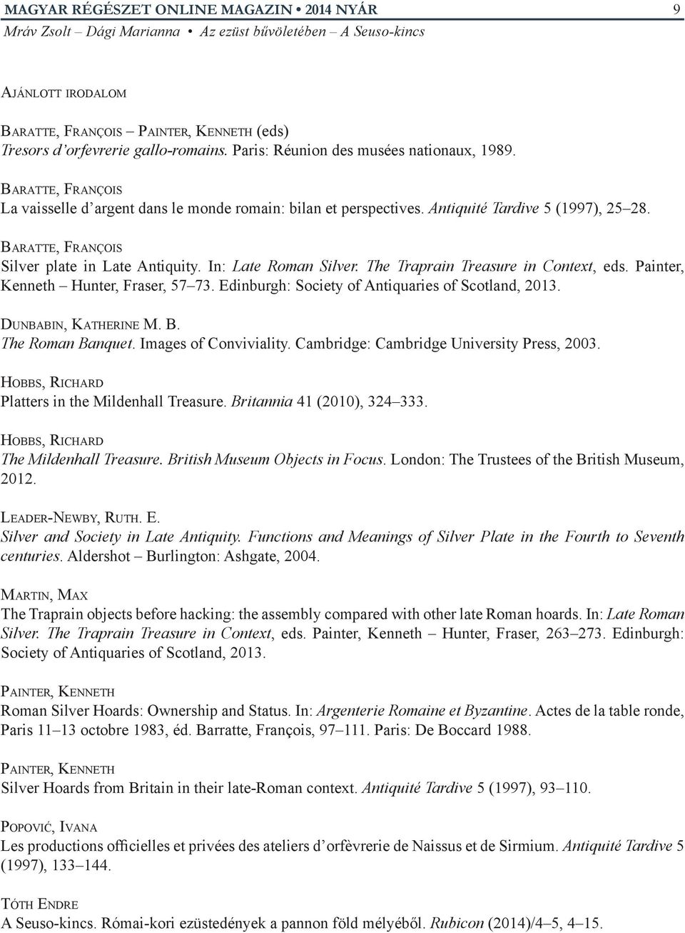 The Traprain Treasure in Context, eds. Painter, Kenneth Hunter, Fraser, 57 73. Edinburgh: Society of Antiquaries of Scotland, 2013. Dunbabin, Katherine M. B. The Roman Banquet. Images of Conviviality.