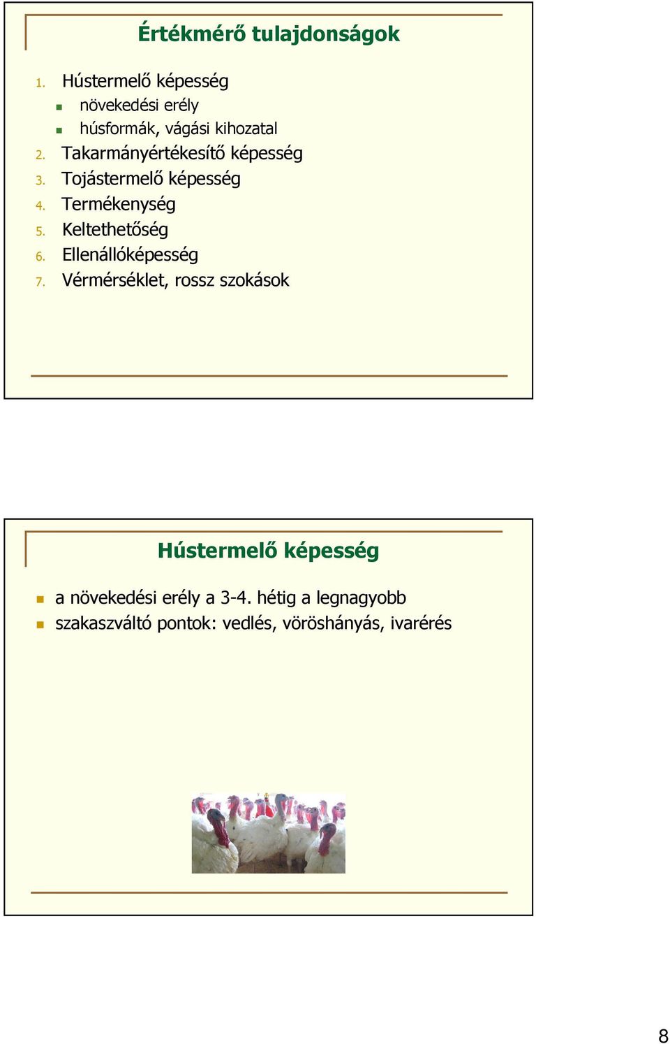 Takarmányértékesítő képesség 3. Tojástermelő képesség 4. Termékenység 5.