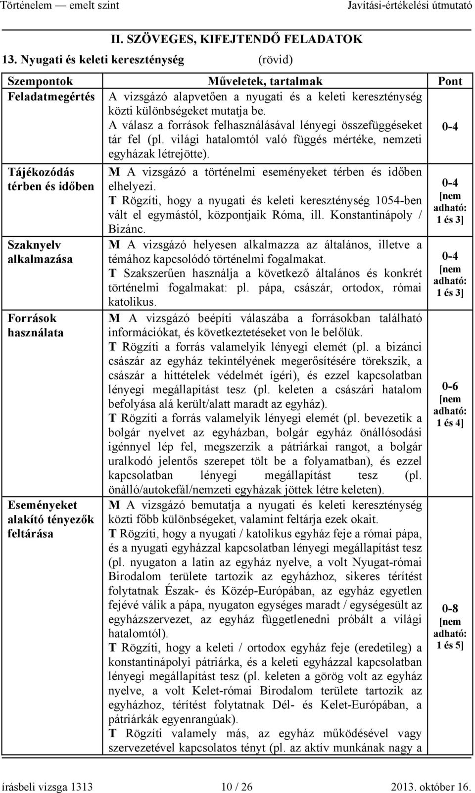 A válasz a források felhasználásával lényegi összefüggéseket tár fel (pl. világi hatalomtól való függés mértéke, nemzeti egyházak létrejötte).