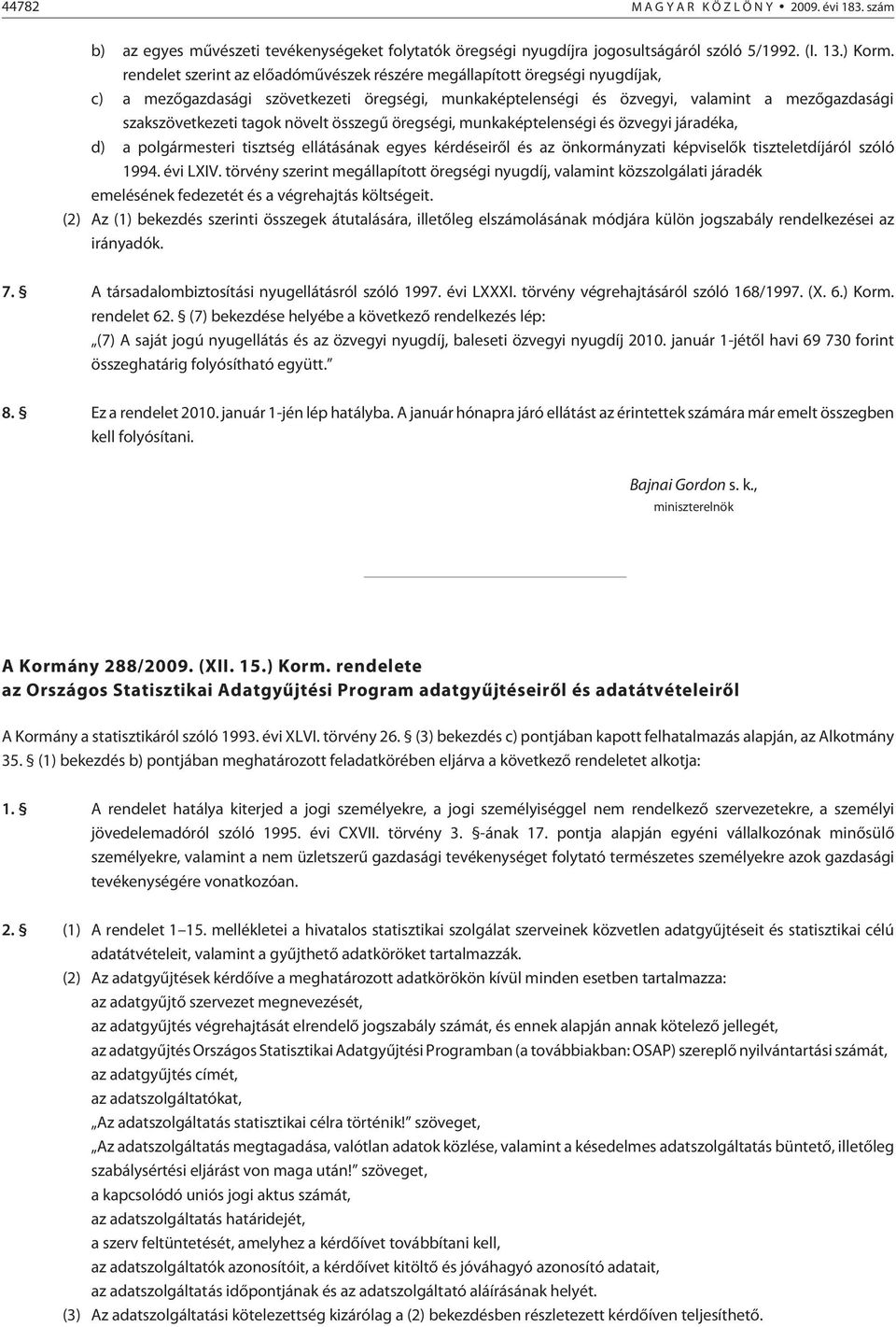 növelt összegû öregségi, munkaképtelenségi és özvegyi járadéka, d) a polgármesteri tisztség ellátásának egyes kérdéseirõl és az önkormányzati képviselõk tiszteletdíjáról szóló 1994. évi LXIV.