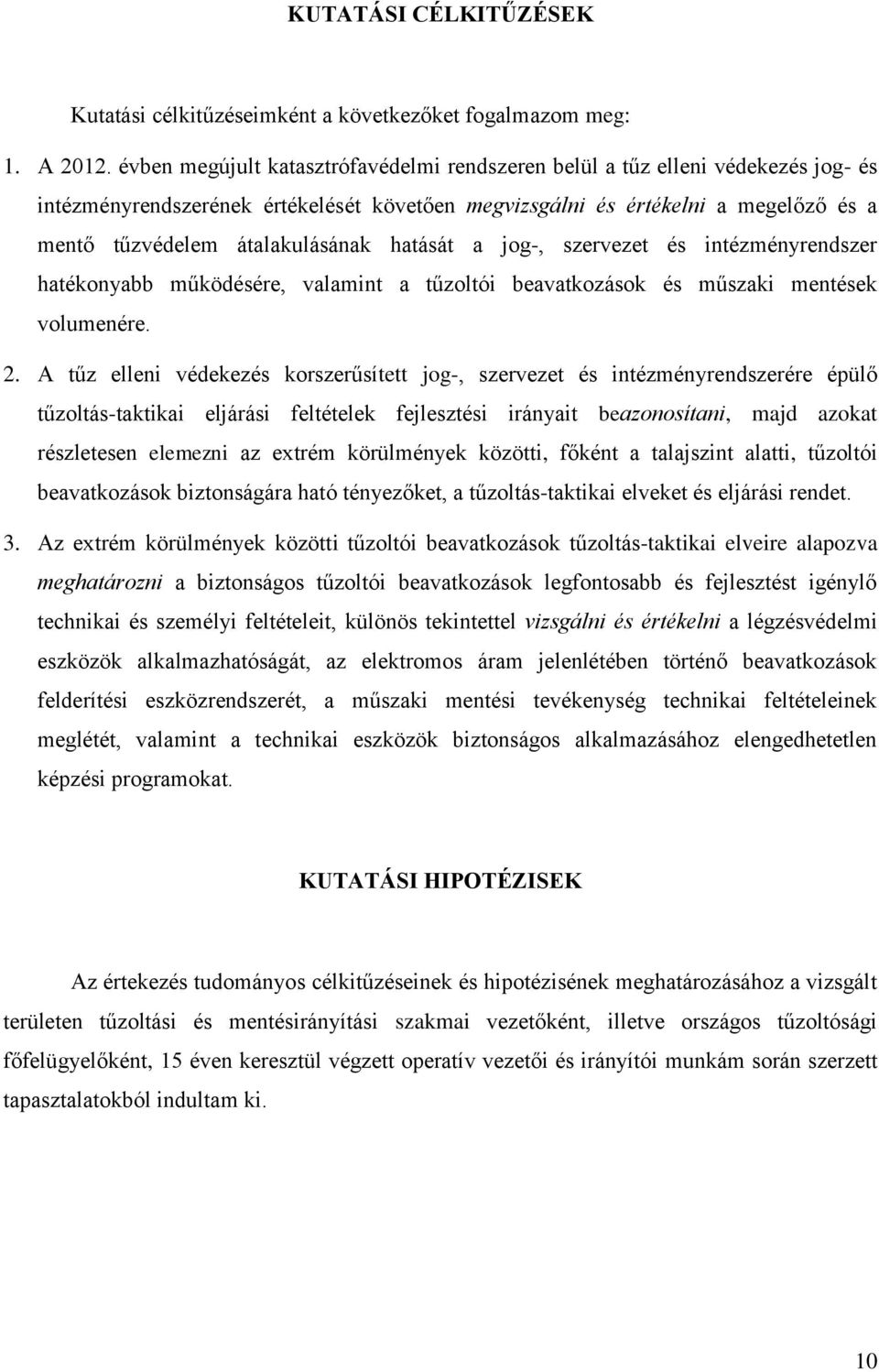 hatását a jog-, szervezet és intézményrendszer hatékonyabb működésére, valamint a tűzoltói beavatkozások és műszaki mentések volumenére. 2.