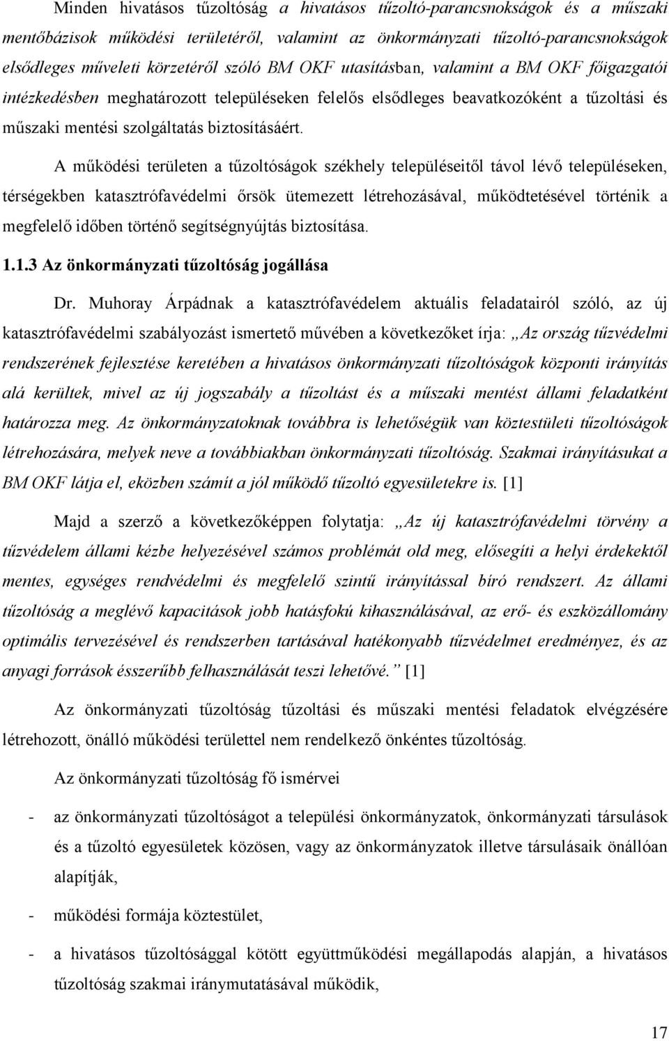 A működési területen a tűzoltóságok székhely településeitől távol lévő településeken, térségekben katasztrófavédelmi őrsök ütemezett létrehozásával, működtetésével történik a megfelelő időben történő