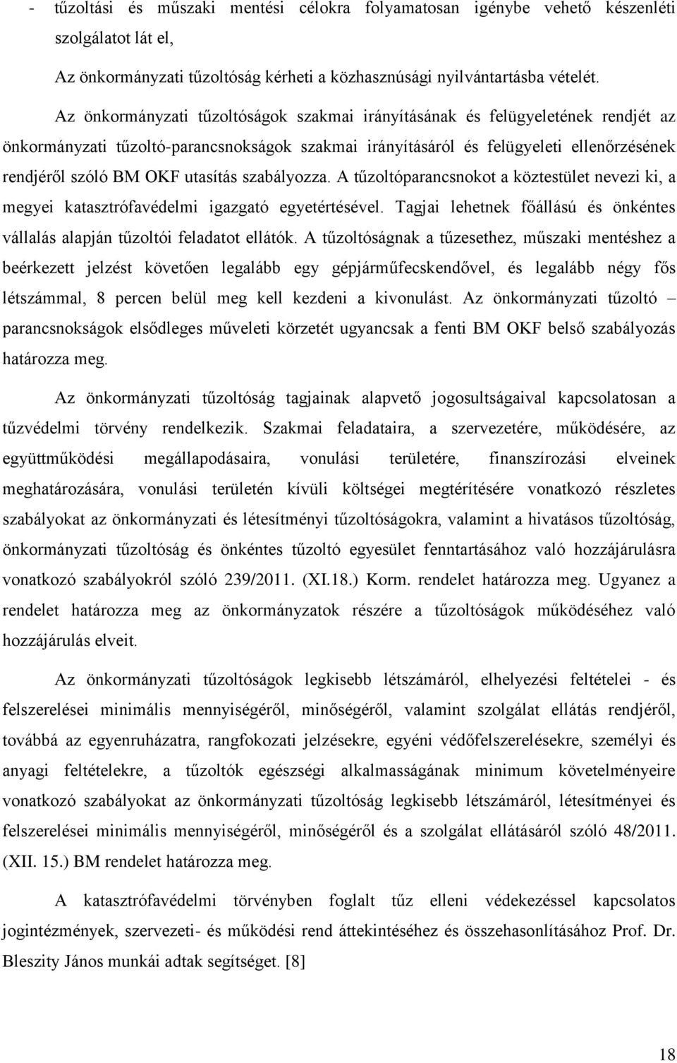 utasítás szabályozza. A tűzoltóparancsnokot a köztestület nevezi ki, a megyei katasztrófavédelmi igazgató egyetértésével.