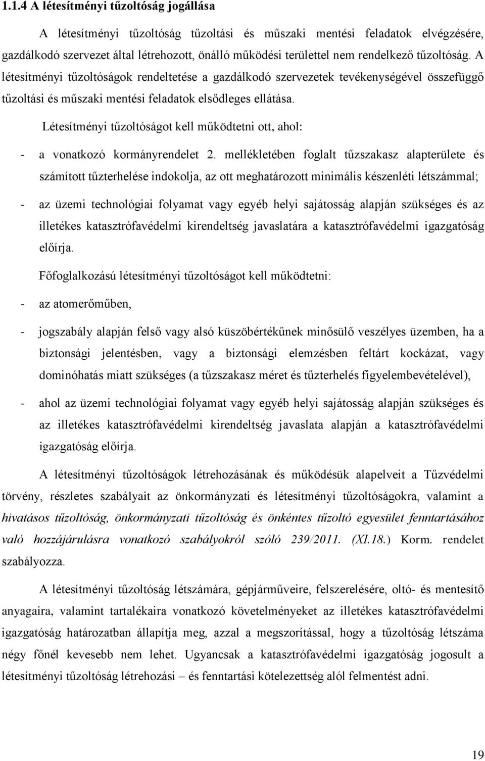 Létesítményi tűzoltóságot kell működtetni ott, ahol: - a vonatkozó kormányrendelet 2.