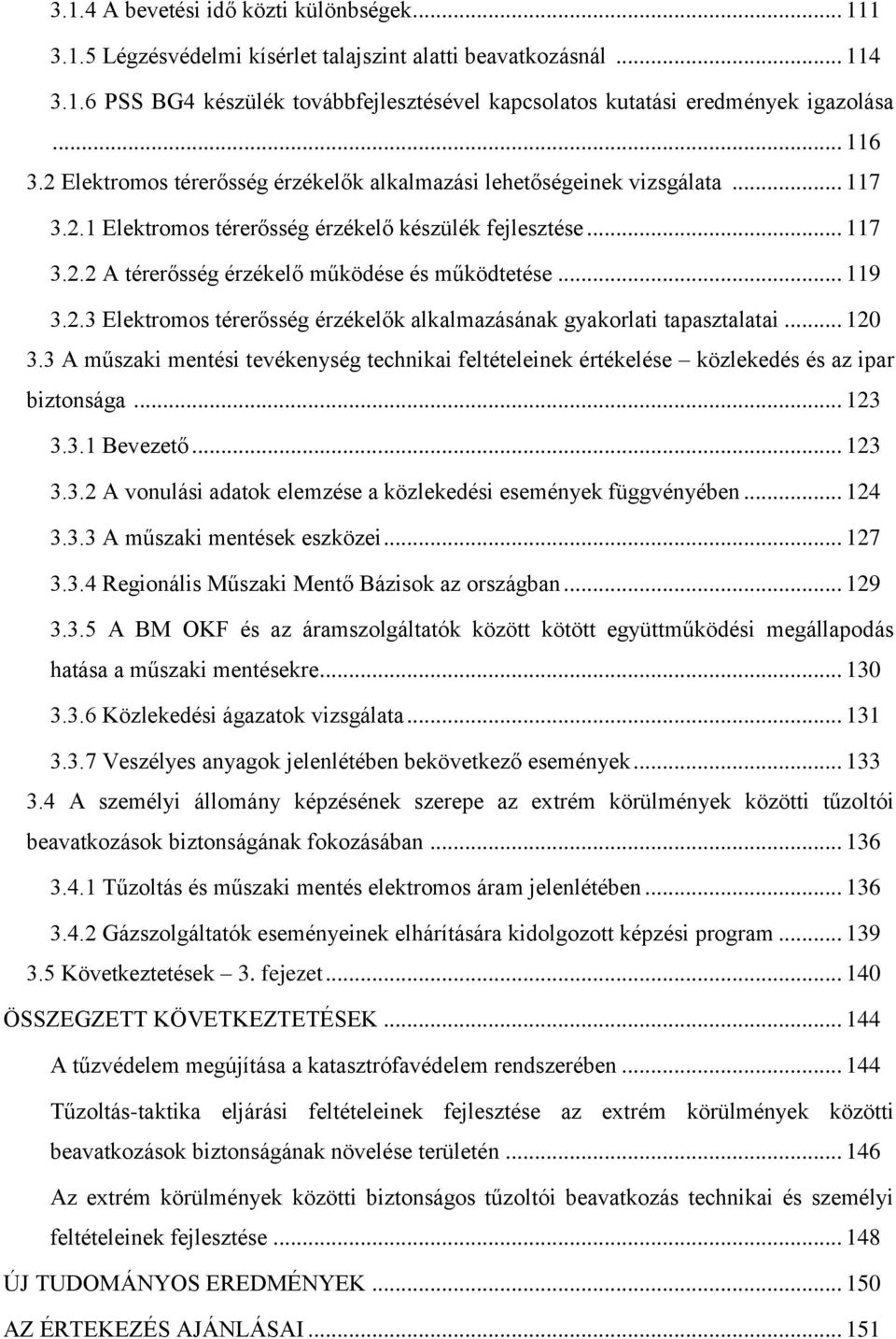 .. 119 3.2.3 Elektromos térerősség érzékelők alkalmazásának gyakorlati tapasztalatai... 120 3.3 A műszaki mentési tevékenység technikai feltételeinek értékelése közlekedés és az ipar biztonsága.